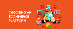 Choosing an E-commerce Platform