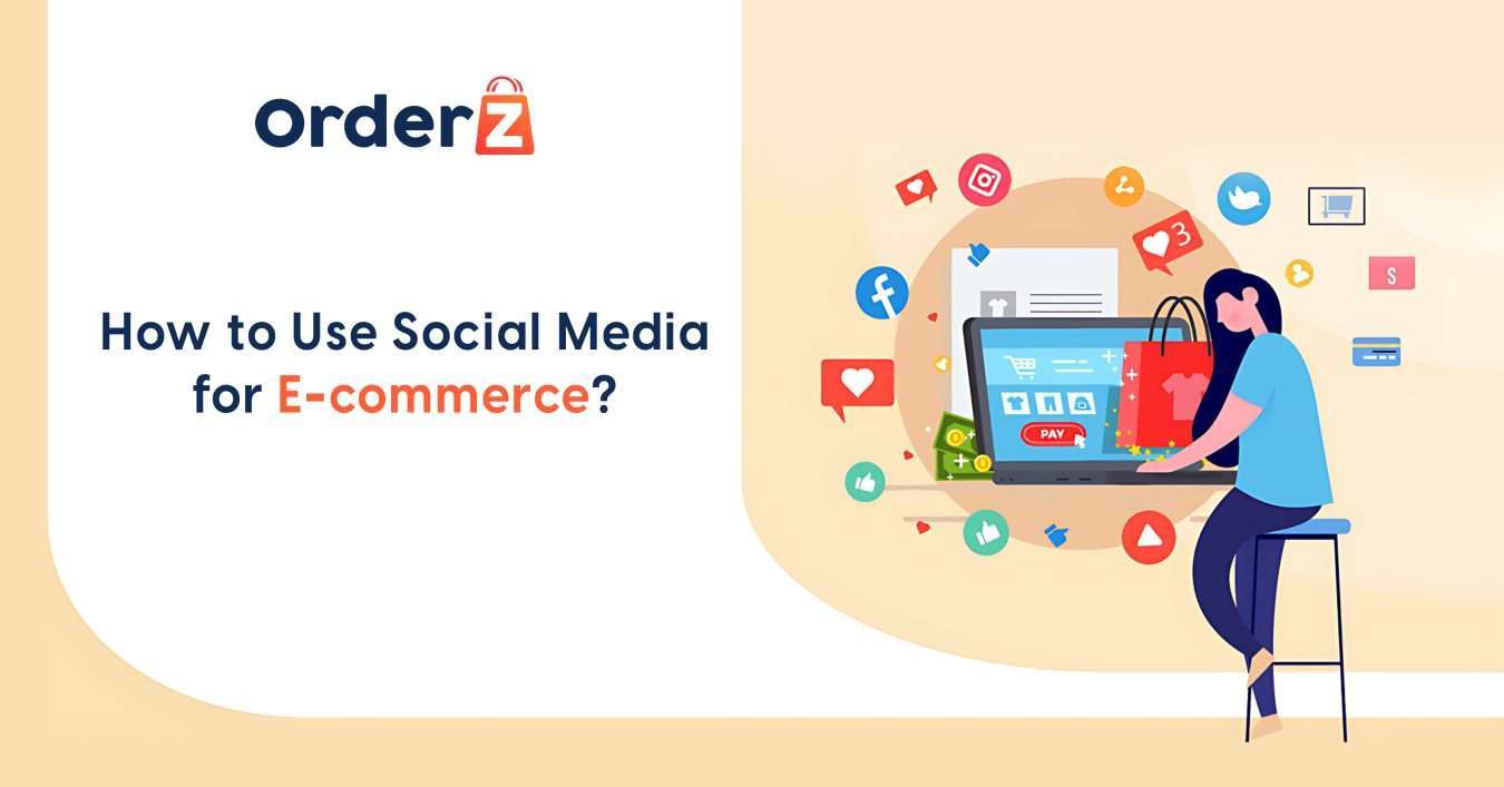 How to Use Social Media for E-commerce? - OrderZ