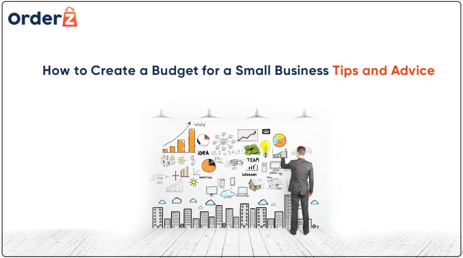 How to Create a Budget for a Small Business: Tips and Advice
