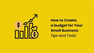 Additional tips for creating a small business budget
