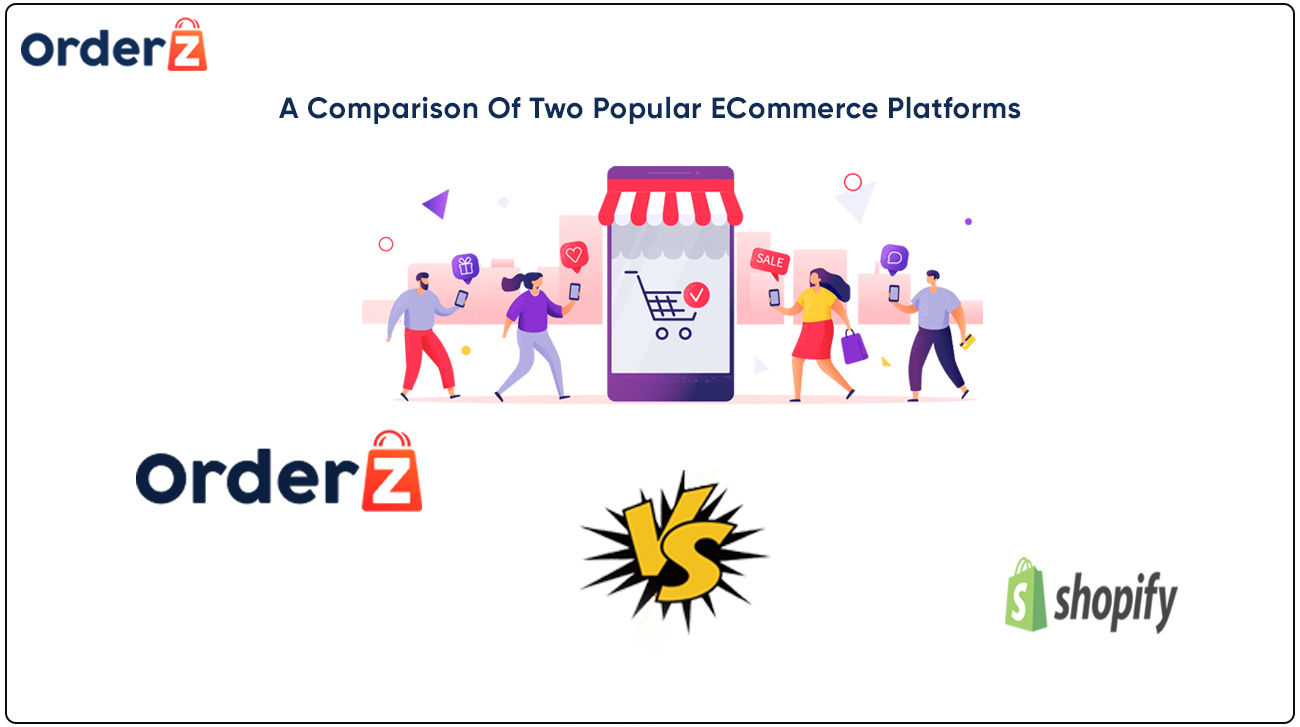 OrderZ Vs Shopify A Comparison Of Two Popular ECommerce Platforms