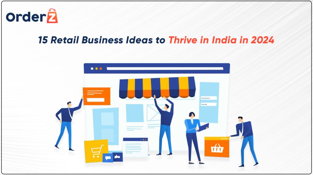 15 Retail Business Ideas to Thrive in India - OrderZ