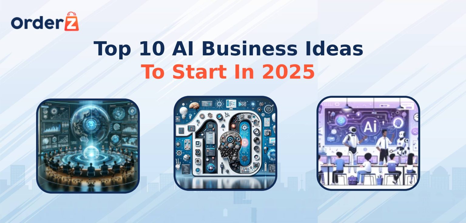 Top 10 AI Business Ideas to Start in 2025 - OrderZ