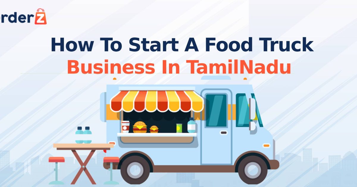 How to Start a Food Truck Business in TamilNadu- A Comprehensive Guide ...